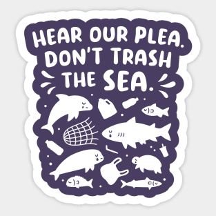 Sad Sea Animals Hear Our Plea Don't Trash The Sea Sticker